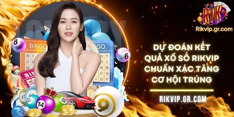Dự Đoán Kết Quả Xổ Số RIKVIP Chuẩn Xác Tăng Cơ Hội Trúng