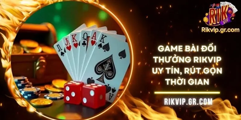 Game Bài Đổi Thưởng RIKVIP Uy Tín, Rút Gọn Thời Gian