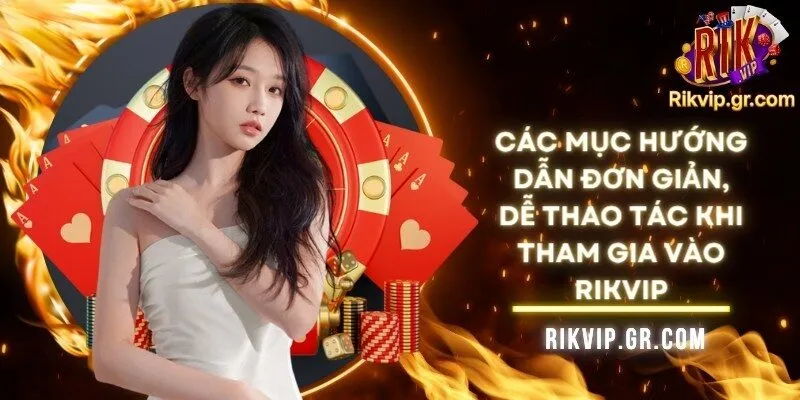 Rikvip Club – Điểm Hẹn Giải Trí Tặng Free Giftcode Mỗi Ngày 15 Các mục hướng dẫn đơn giản, dễ thao tác khi tham gia vào Rikvip