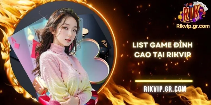 Rikvip Club – Điểm Hẹn Giải Trí Tặng Free Giftcode Mỗi Ngày 12 List game đỉnh cao tại Rikvip